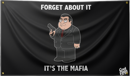 Forget about it, It's the mafia