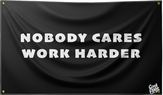 Nobody cares, work harder flag
