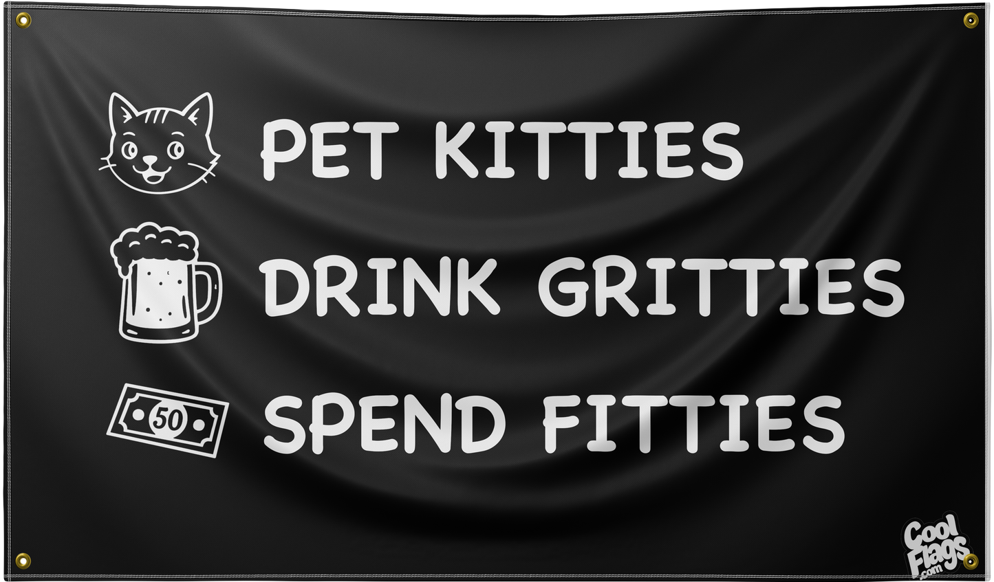Pet Kitties, Drink Gritties, Spend Fitties Flag