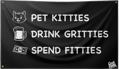 Pet Kitties, Drink Gritties, Spend Fitties Flag
